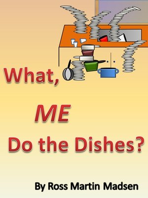 cover image of What, Me Do the Dishes?